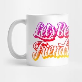 Let's Be Friends Mug